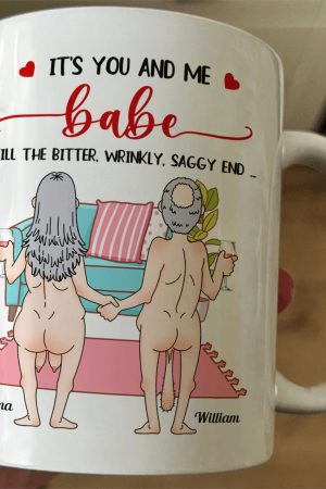 It's You And Me Babe Till The Bitter Wrinkly Saggy End Funny Gift For Couple - Personalized Mug