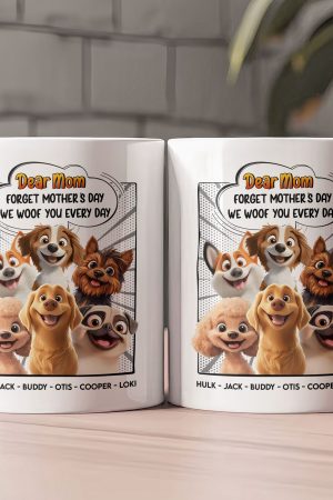 New Version Forget Mother's Day We Woof You Every Day - Personalized Mug