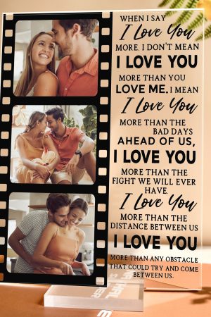 When I Say I Love You More - Personalized Acrylic Photo Plaque - Anniversary Gifts For Her, Him